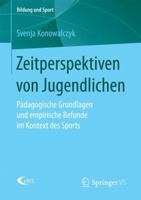 Zeitperspektiven Von Jugendlichen: Padagogische Grundlagen Und Empirische Befunde Im Kontext Des Sports 3658169281 Book Cover