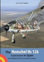 The Henschel Hs 126 Superpava in Spain: From Baptism of Fire to End of a Genus 1312045086 Book Cover