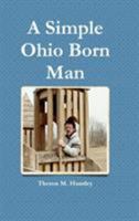 A Simple Ohio Born Man 1312923067 Book Cover