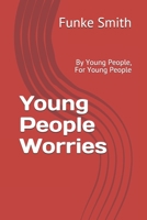 Young People Worries: By Young People, For Young People B08WJRXBGZ Book Cover