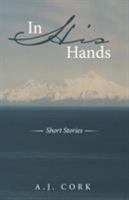 In His Hands: Short Stories 1489708537 Book Cover