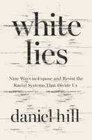 White Lies: Nine Ways to Expose and Resist the Racial Systems That Divide Us 0310358515 Book Cover