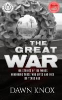 The Great War: One Hundred Stories, of One Hundred Words, Honouring Those Who Lived and Died One Hundred Years Ago 1532961596 Book Cover