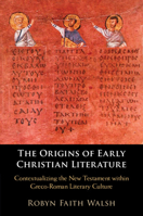 The Origins of Early Christian Literature: Contextualizing the New Testament Within Greco-Roman Literary Culture 1108835309 Book Cover