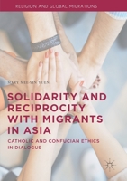 Solidarity and Reciprocity with Migrants in Asia: Catholic and Confucian Ethics in Dialogue 3030333647 Book Cover