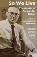 So We Live: The Novels of Alexander Baron 1910170615 Book Cover