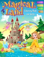 Magical Land Coloring Book for Girls - Princesses, Mermaids, Unicorns, Fairies: A Jumbo Assortment of 55 Cute Designs for Young Kids and Beginner Adults B08P1CFHKT Book Cover