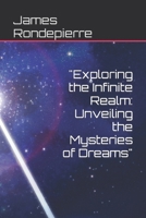 "Exploring the Infinite Realm: Unveiling the Mysteries of Dreams" B0C9S7Q84Q Book Cover