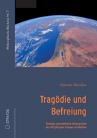 Tragödie und Befreiung: Geistige und politische Hintergründe des 100-jährigen Krieges in Palästina (German Edition) 3943731685 Book Cover
