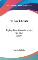Ye Are Christs: Eighty-Four Considerations for Boys 0548705917 Book Cover