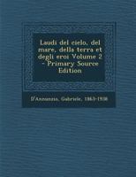 Laudi del Cielo, del Mare, Della Terra Et Degli Eroi Volume 2 - Primary Source Edition 1295857928 Book Cover