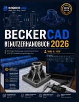 BECKERCAD BENUTZERHANDBUCH 2026: Wichtige Werkzeuge, Zeichentechniken und 3D-Modellierungsfähigkeiten (German Edition) B0H17NPZNL Book Cover