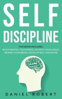 Self Discipline: This Book Includes: Achieve Your Goals Build Mental Toughness Develop Self Discipline Rewire Your Brain 1838237143 Book Cover