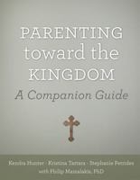 Parenting Toward the Kingdom: A Companion Guide 1955890595 Book Cover