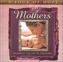 A Book of Hope for Mothers : Celebrate the Joy of Children (The Hope Collection) (Hope Collection) 1893668010 Book Cover