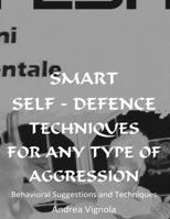 Smart Self-Defence Techniques for Any Type of Aggression : Behavioural Suggestions and Techniques 1727564227 Book Cover