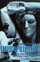 Improprieties: Politics and Sexuality in Northern Irish Poetry 0198182392 Book Cover