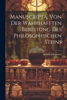 Manuscripta, Von Der Wahrhafften Bereitung Des Philosophischen Steins 1021204110 Book Cover