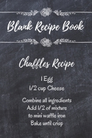 Chaffles Blank Recipe Book: Template With Space To Write In Your Favorite Chaffle Recipes Paperback Journal 6 x 9 Ingredient List Chalkboard Design B07Y1YMFNJ Book Cover