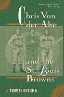 Chris Von der Ahe and the St. Louis Browns 1929763492 Book Cover