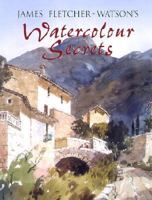 James Fletcher-Watson's Watercolour Secrets 0713487577 Book Cover