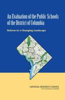 An Evaluation of the Public Schools of the District of Columbia: Reform in a Changing Landscape 0309373808 Book Cover