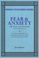 FEAR & ANXIETY:100 Verses and Devotions (RENEW YOUR MIND) B0FLDQPT7J Book Cover