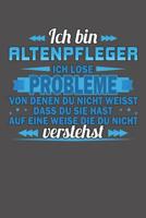 Ich bin Altenpfleger Ich l�se Probleme von denen du nicht weisst dass du sie hast auf eine Weise die du nicht verstehst: Wochenplaner f�r ein ganzes Jahr - ohne festes Datum 1081586044 Book Cover