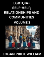 LGBTQIA+ Self-Help, Relationships and Communities (Part 3)- Lesbian, Gay, Bisexual, Love, Romance, Sex, Respect, and Action, A Guide to Supporting ... to Advocacy for Queer Equality Rights B0FN3SWVV5 Book Cover