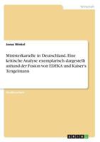 Ministerkartelle in Deutschland. Eine Kritische Analyse Exemplarisch Dargestellt Anhand Der Fusion Von Edeka Und Kaiser's Tengelmann (German Edition) 3668888817 Book Cover