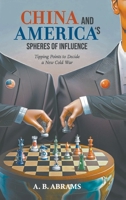 China and America's Spheres of Influence: Tipping Points to Decide the New Cold War 9811296588 Book Cover