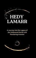 Hedy lamarr: A Journey into the Legacy of the Hollywood Starlet and Pioneering Inventor. (Stars Unveiled: Tales from ELYSIAN Press Chronicles) B0CQYX1MYM Book Cover