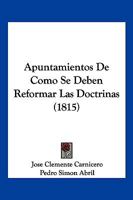 Apuntamientos De Como Se Deben Reformar Las Doctrinas (1815) 1160792569 Book Cover