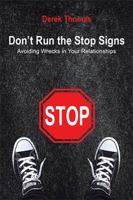 Don't Run the Stop Signs: Avoiding Wrecks in Your Relationships 1524503436 Book Cover