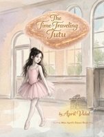 Time-Traveling Tutu : A Miss April's Dance Book 1969705221 Book Cover