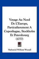 Voyage Au Nord De L’Europe, Particulierement A Copenhague, Stockholm Et Petersbourg (1777) 1104928469 Book Cover