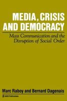 Media, Crisis and Democracy: Mass Communication and the Disruption of Social Order (Media Culture & Society series) 0803986408 Book Cover