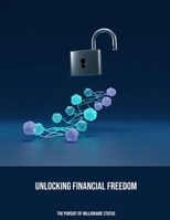 Unlocking Financial Freedom: The Pursuit Of Millionaire Status B0FK39QHVN Book Cover