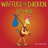 Waffles the Chicken Gets Mad 1953352030 Book Cover