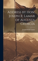 Address by Hon. Joseph R. Lamar of Augusta Georgia 1022030779 Book Cover