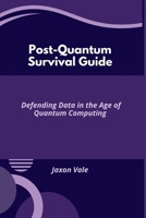 Post-Quantum Survival Guide: Defending Data in the Age of Quantum Computing (Tech and Innovations) B0F5MFXP7V Book Cover