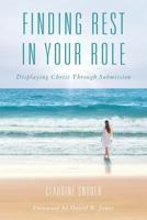 Finding Rest in Your Role : Displaying Christ Through Submission 1983229806 Book Cover