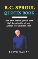 R.C. SPROUL QUOTES BOOK: Over 400 Christian Quotes from R.C. Sproul to Enrich and Anchor Your Christian Faith B0GL6VC358 Book Cover