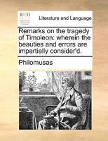 Remarks on the tragedy of Timoleon: wherein the beauties and errors are impartially consider'd. 1170601081 Book Cover