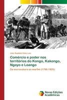 Comércio e poder nos territórios do Kongo, Kakongo, Ngoyo e Loango 6202808314 Book Cover