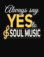 Always Say Yes To Soul Music: College Ruled Composition Notebook 1083085611 Book Cover