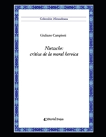 Nietzsche: crítica de la moral heroica: Colección Nietzscheana Vol. 6 (Nietzsche - Compilado de material único de gran calidad sobre este autor emblemático.) B08SBDL5CZ Book Cover