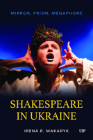 Shakespeare in Ukraine: Mirror, Prism, Megaphone 1487565976 Book Cover