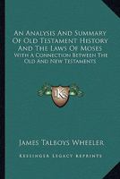 An Analysis and Summary of Old Testament History and the Laws of Moses: With a Connection Between the Old and New Testaments 1163291390 Book Cover