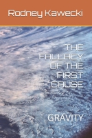 THE FALLACY OF THE FIRST CAUSE: GRAVITY B0GVB545DV Book Cover